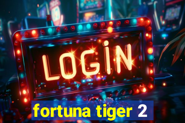 fortuna tiger 2